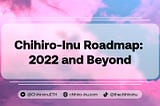 Chihiro Inu Launches Roadmap for 2022 and Beyond