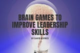 Brain Games to Improve Leadership Skills