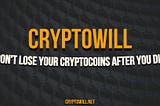 Don’t lose your cryptocoins after you die.