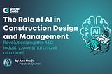 The Role of AI in Construction Design and Management
