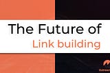 The Future of Link building: Predictions for 2024