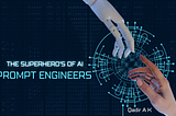 The Superheroes of AI — Prompt Engineers