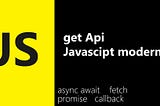 Get Api Dengan Javascript Modern 🐧