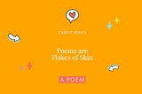 Poems Are Just Flakes of Skin — a poem by Carrie Jones