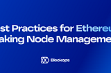 Best Practices for Ethereum Staking Node Management