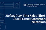 Making Your First Sales Hire? Avoid Some Common Mistakes