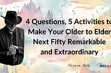 4 Questions, 5 Activities To Make Your Older to Elder Next Fifty Remarkable and Extraordinary