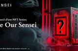 Xensei’s First NFT Series: Be Our Sensei