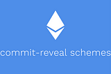 Exploring Commit-Reveal Schemes on Ethereum