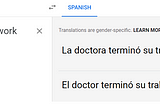 Google Translate translates the English “the doctor finished her work” to masculine and feminine Spanish versions.