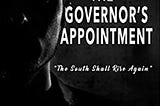 The Governor’s Appointment: “The South Shall Rise Again” by C. Anthony Sherman