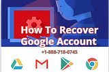 +1–888–718–0745 | How To Recover Google Account | https g co recover