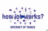 How Does an IoT System Work?