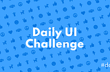 Daily UI Challenge: Documenting 100 days of consistent practice