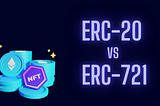 Ethereum Basics: ERC-721 vs ERC-20