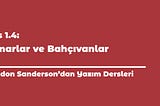 Sanderson’dan Yazım Dersleri 1.4: Mimarlar ve Bahçıvanlar