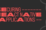 Securing React Native Applications