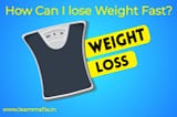 How Can I lose Weight Fast?