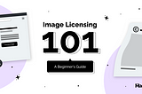 Image Licensing 101: A Beginner’s Guide