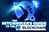 The Hitchhikers guild to…………………. THE BLOCKCHAIN & BITCOIN (part 1)