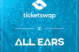 All Ears x TicketSwap