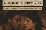 Love Outside Community: What It Means to Be Passionate and Free