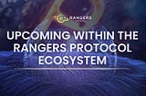 Upcoming within the Rangers Protocol Ecosystem