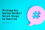 Writing for Social Media? Seven Steps to Success