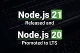 Node.js 21 Released and Node.js 20 Promoted to LTS