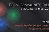 FOAM Community Call — Dynamic Proof of Location Part II Summary.
