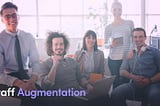 What Is Staff Augmentation? A Model To Extend Your Team