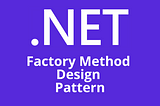 Factory Method Design Pattern in C#/.NET