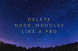 Delete node_modules like a Pro