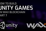 Create Games On WAX Using Unity, Part 7 — Displaying The User’s Score