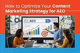How to Optimize Your Content Marketing Strategy for AEO