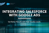 Salesforce Integration with Google Adwords: Get Better Results with High-Quality Leads