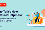 Tiny Talk’s Help Desk Feature Designed for Better Customer Service