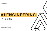 Breaking into AI Engineering in 2025