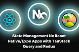 State Management Nx React Native/Expo Apps with TanStack Query and Redux