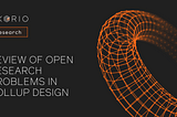 Review of Open Research Problems in Rollup Design