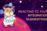 Reacting To Your Integration Suggestions