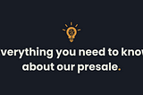 PRESALE DAY. Learn about how our presale will work.