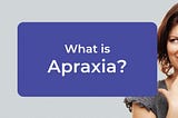 What is Apraxia:
Apraxia is an effect of neurological disease.
