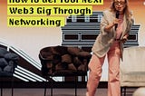 How To Get Your Next Web3 Gig Through Networking