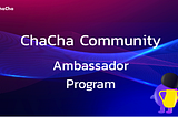 CHACHA AMBASSADOR PROGRAM