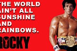 The world ain’t all sunshine and rainbows. Inspiration quote from Rocky Balboa movie.