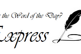 Random Word: Express