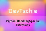 Python: Handling Specific Exceptions