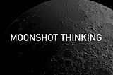 2020: Driving Innovation through Next-Gen Moonshots