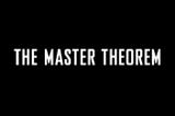 Dissecting the Master Theorem Part 2: Proof